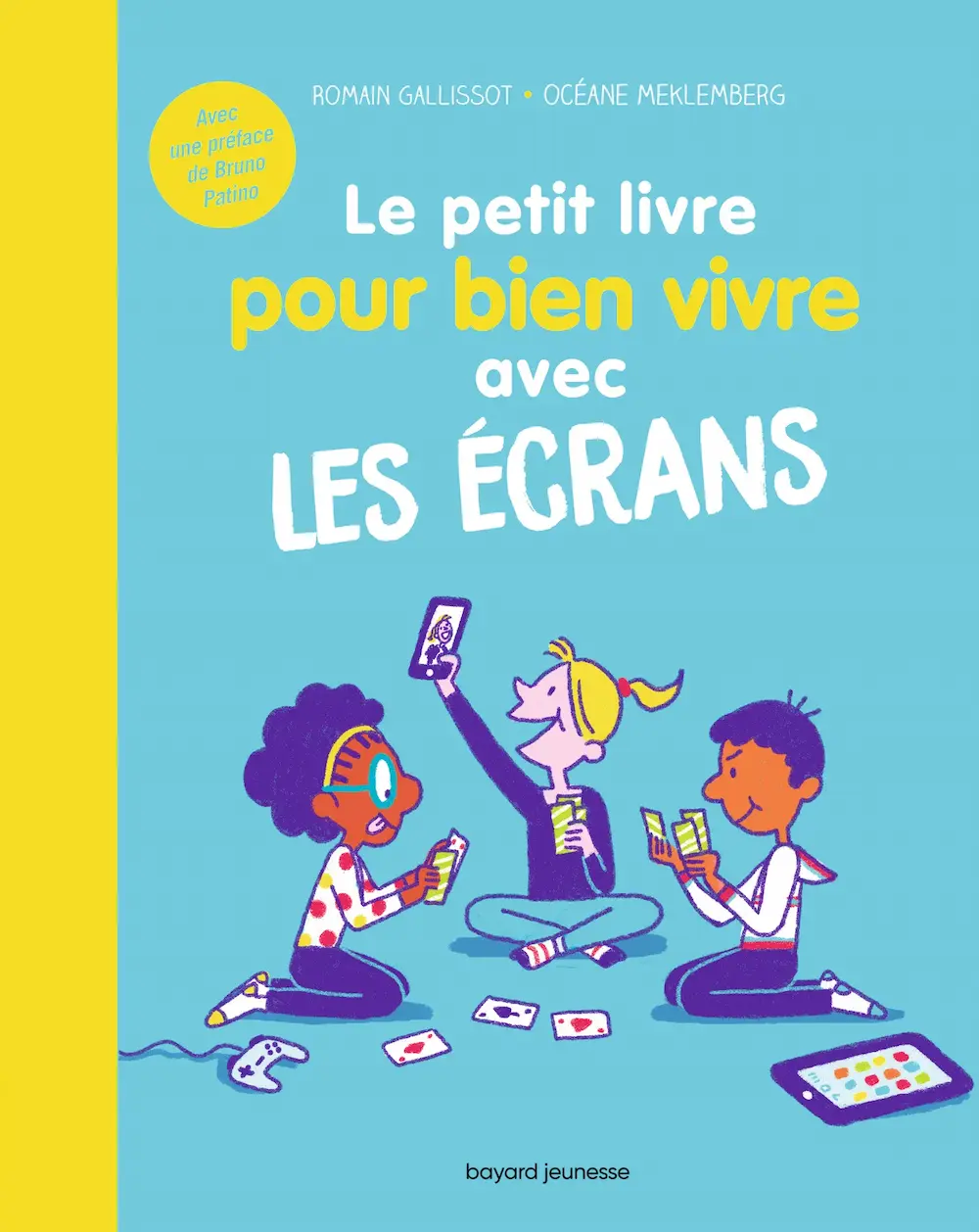 Le Petit Livre Pour Bien Vivre Avec Les Écrans - Bayard Éditions La Fourmilière