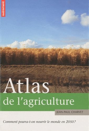 Atlas De L'agriculture Comment Pourra-t-on Nourrir Le Monde En 2050 La Fourmilière