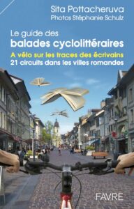 Le Guide Des Balades Cyclolittéraires. À Vélo Sur Les Traces Des Écrivains. 21 Circuits Dans Les Villes Romandes La Fourmilière